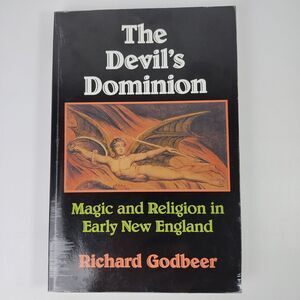 Devil's Dominion : Magic and Religion in Early New England by Richard Godbeer
